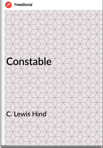C. Lewis Hind - Constable