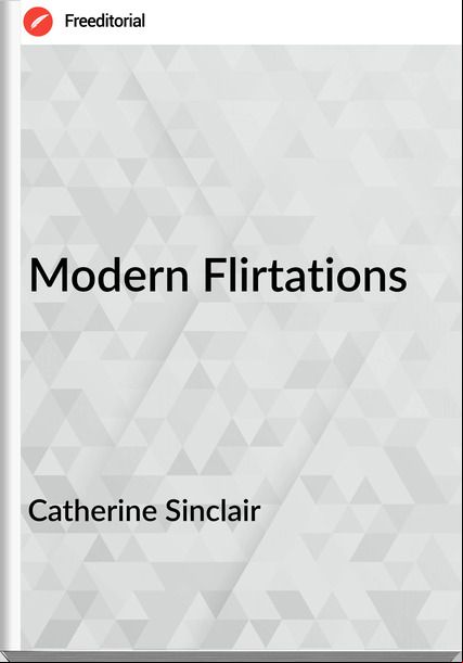 Catherine Sinclair Modern Flirtations