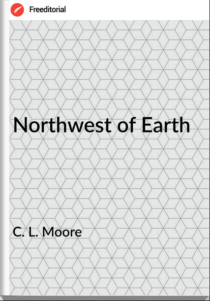 C. L. Moore Northwest of Earth