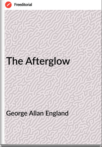 George Allan England  - The Afterglow