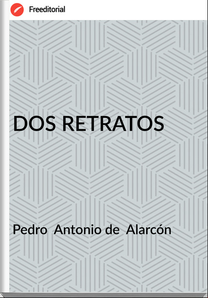 Pedro  Antonio de  Alarcón - DOS RETRATOS