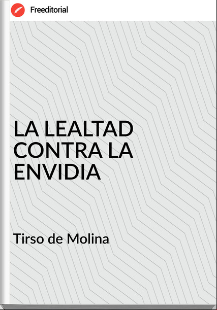  Tirso de Molina  - LA LEALTAD CONTRA LA ENVIDIA