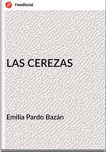   Emilia Pardo Bazán    - LAS CEREZAS