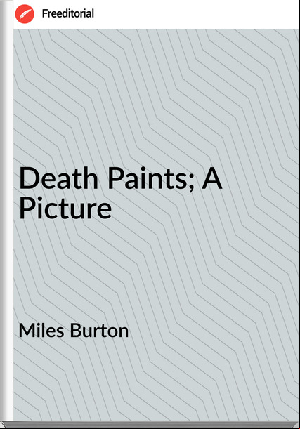 Miles Burton Death Paints; A Picture