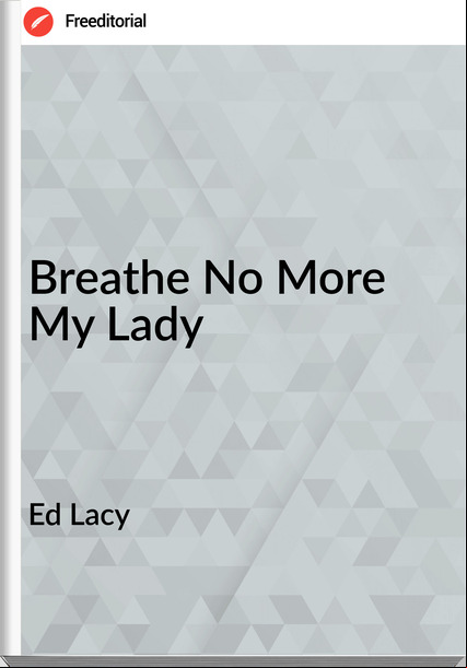 Ed Lacy - Breathe No More My Lady