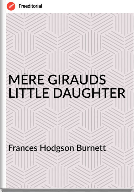   s Hodgson Burnett - MÈRE GIRAUDS LITTLE DAUGHTER