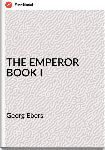   Georg Ebers - THE EMPEROR BOOK I