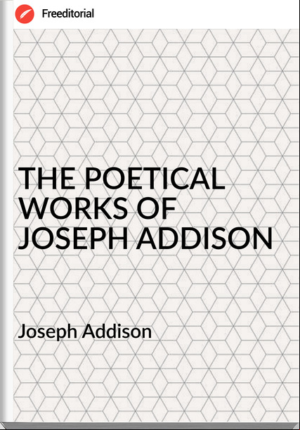  Joseph Addison  - THE POETICAL WORKS OF JOSEPH ADDISON