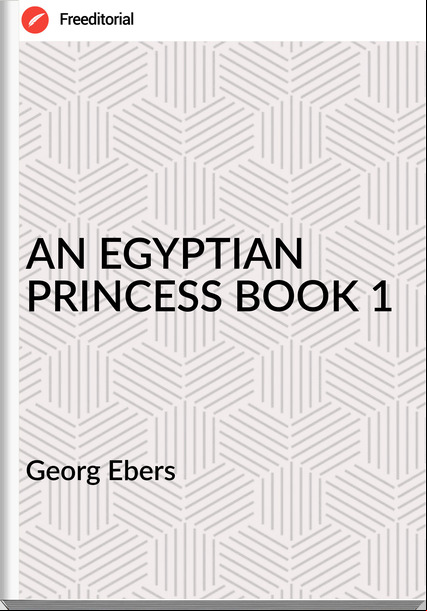   Georg Ebers - AN EGYPTIAN PRINCESS BOOK 1