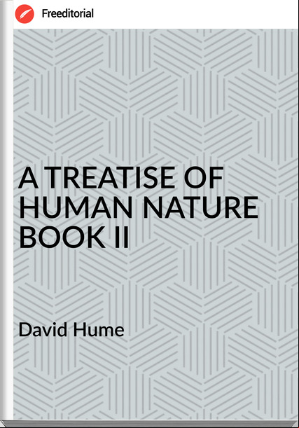 David Hume A TREATISE OF HUMAN NATURE BOOK II