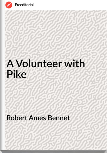 Robert Ames Bennet - A Volunteer with Pike