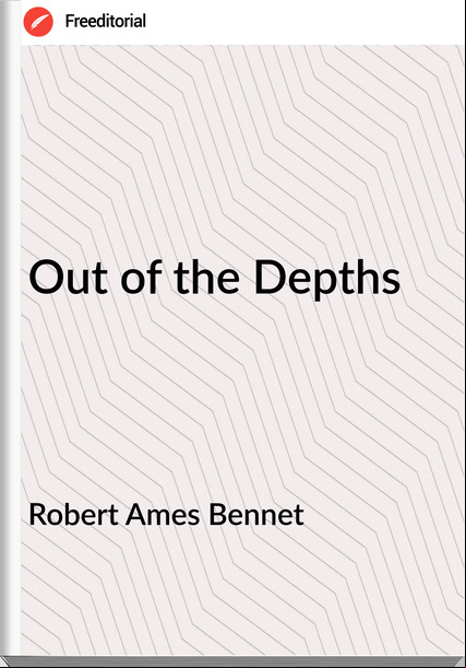 Robert Ames Bennet - Out of the Depths