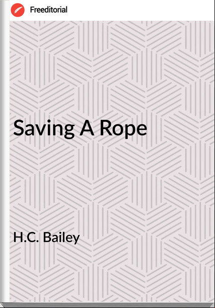 H.C. Bailey - Saving A Rope