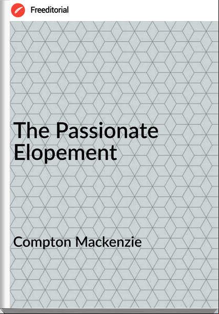 Compton Mackenzie The ionate Elopement