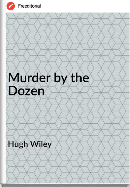Hugh Wiley - Murder by the Dozen