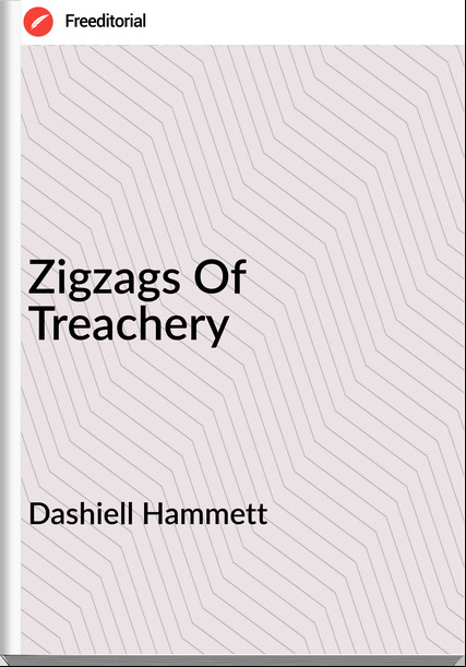 Dashiell Hammett - Zigzags Of Treachery