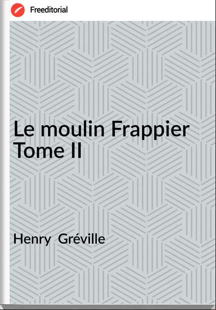 Henry  Gréville - Le moulin Frappier Tome II