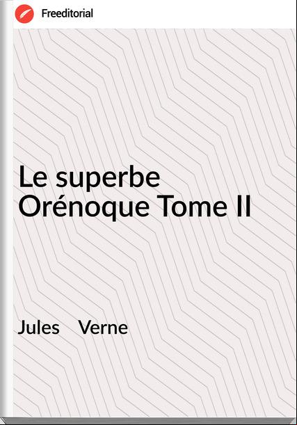 Jules    Verne - Le superbe Orénoque Tome II
