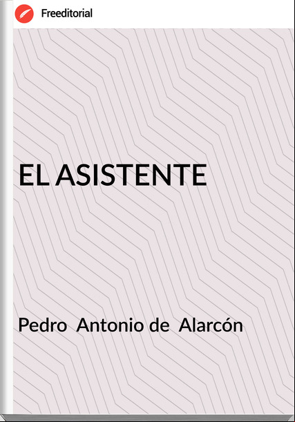 Pedro Antonio de Alarcón EL ASISTENTE