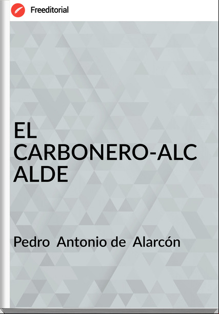 Pedro Antonio de Alarcón EL CARBONERO-ALCALDE