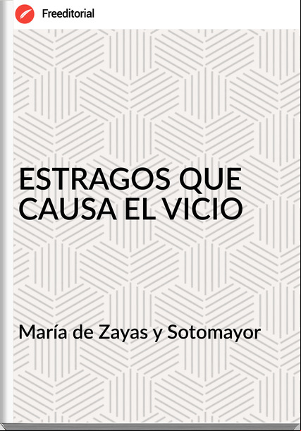 María de Zayas y Sotomayor - ESTRAGOS QUE CAUSA EL VICIO
