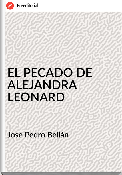 Jose Pedro Bellán - EL PECADO DE ALEJANDRA LEONARD