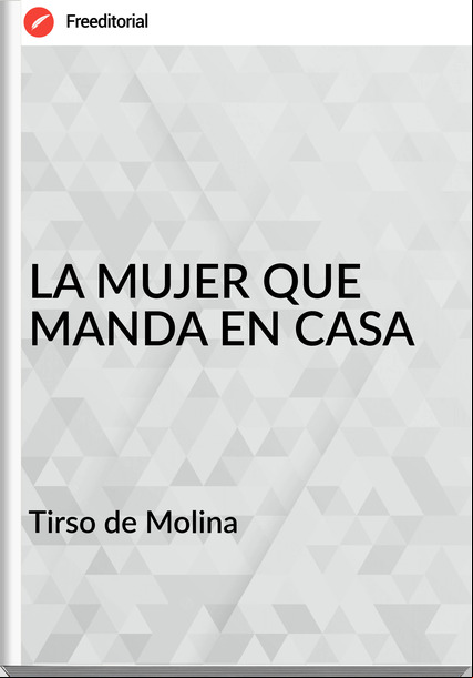  Tirso de Molina  - LA MUJER QUE MANDA EN CASA