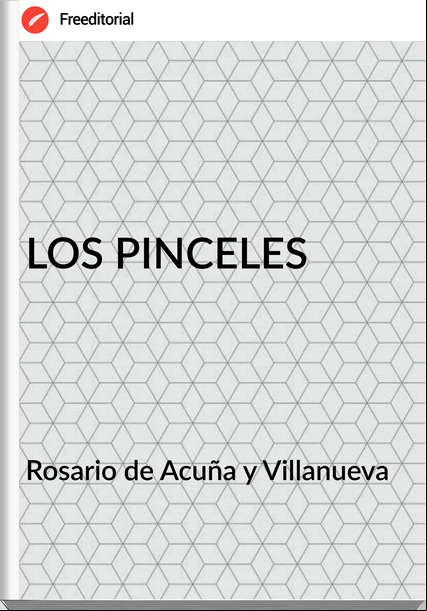 Rosario de Acuña y Villanueva - LOS PINCELES