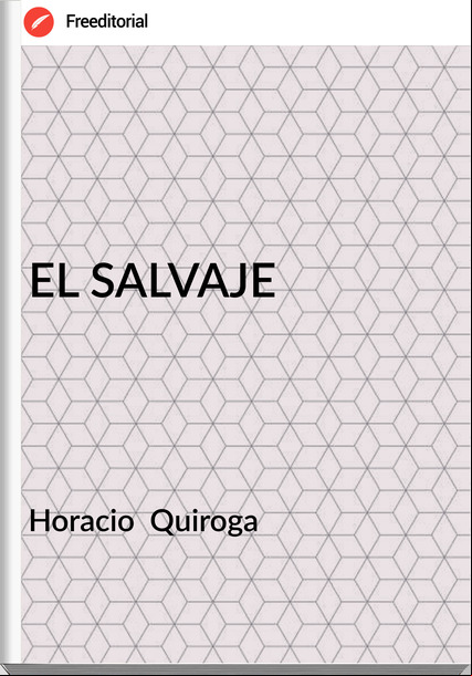 Horacio Quiroga EL SALVAJE