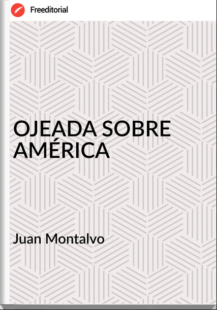 Juan Montalvo - OJEADA SOBRE AMÉRICA