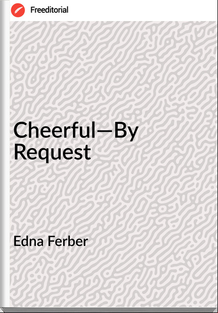 Edna Ferber Cheerful—By Request