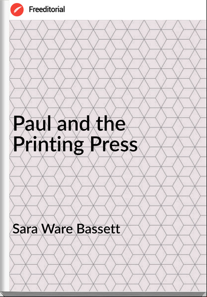 Sara Ware Bassett - Paul and the Printing Press