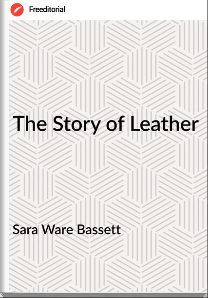 Sara Ware Bassett - The Story of Leather