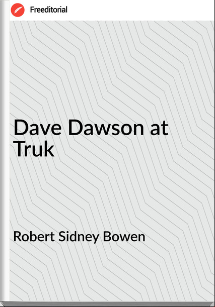 Robert Sidney Bowen - Dave Dawson at Truk