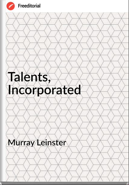 Murray Leinster - Talents, Incorporated