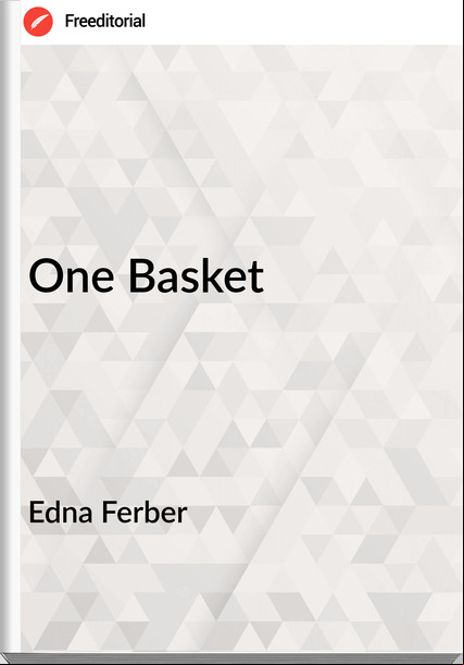 Edna Ferber One Basket