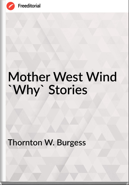 Thornton W. Burgess - Mother West Wind 'Why' Stories