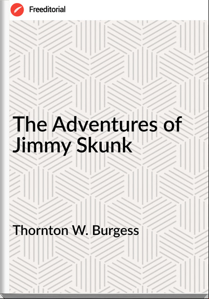 Thornton W. Burgess - The Adventures of Jimmy Skunk