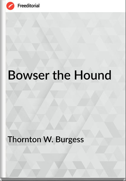 Thornton W. Burgess Bowser the Hound