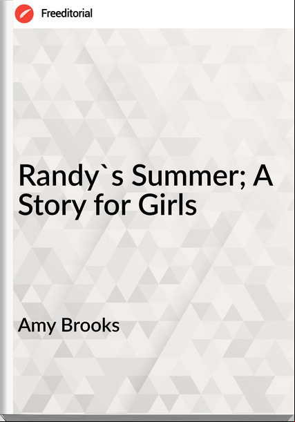 Amy Brooks - Randy's Summer; A Story for Girls