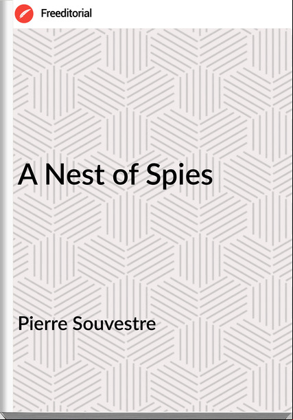 Pierre Souvestre - A Nest of Spies