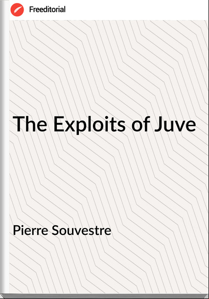 Pierre Souvestre - The Exploits of Juve