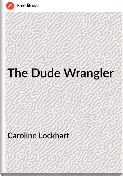 Caroline Lockhart - The Dude Wrangler