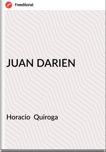 Horacio Quiroga JUAN DARIÉN