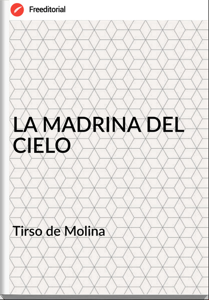 Tirso de Molina LA MADRINA DEL CIELO