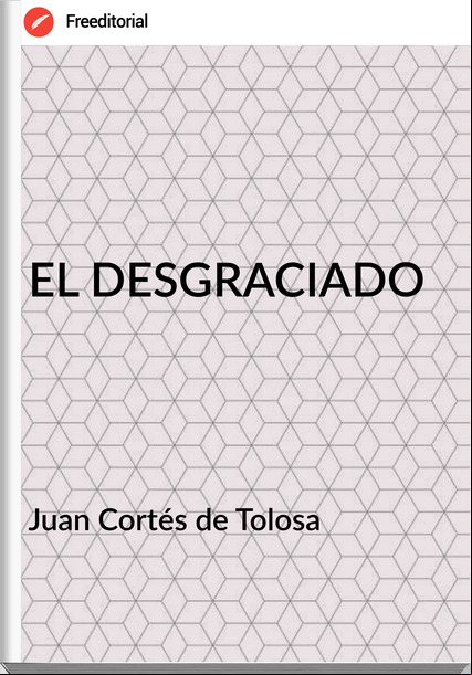 Juan Cortés de Tolosa - EL DESGRACIADO
