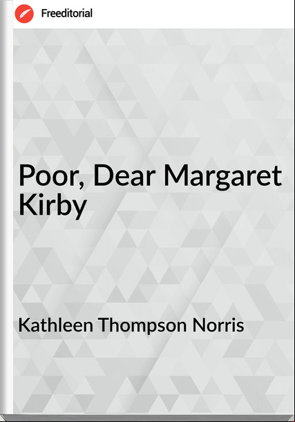Kathleen Thompson Norris - Poor, Dear Margaret Kirby