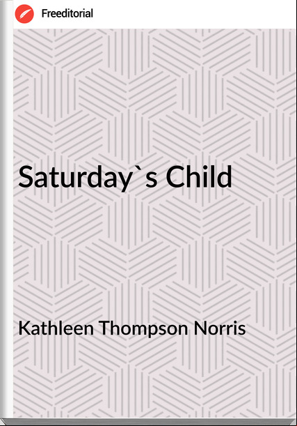 Kathleen Thompson Norris - Saturday's Child
