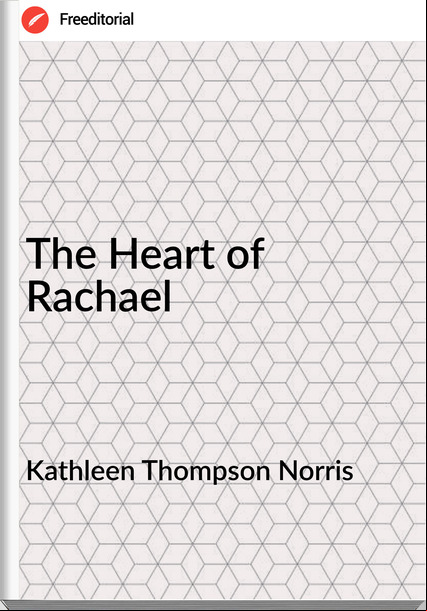Kathleen Thompson Norris - The Heart of Rachael