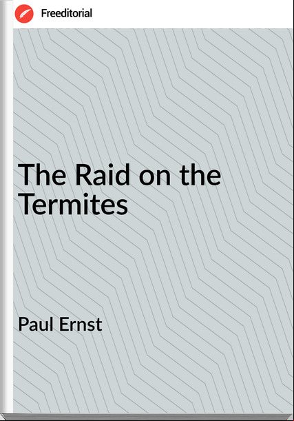 Paul Ernst  - The Raid on the Termites